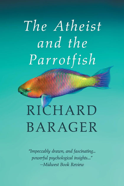 The Atheist and the Parrotfish by Richard Barager [Paperback]