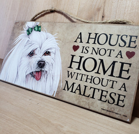 A House is Not a Home Without a Maltese, Dog Lover Love and Laughter Wooden Sign